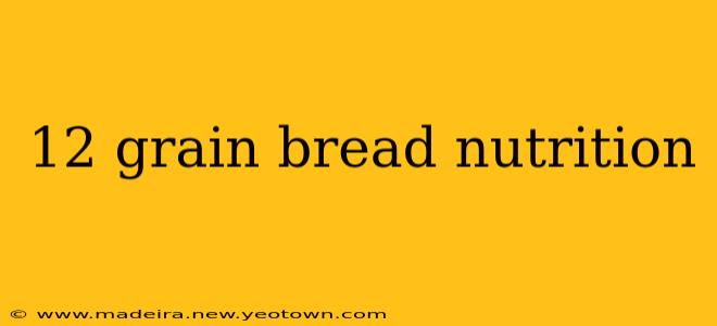 12 grain bread nutrition