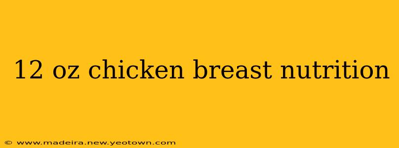 12 oz chicken breast nutrition
