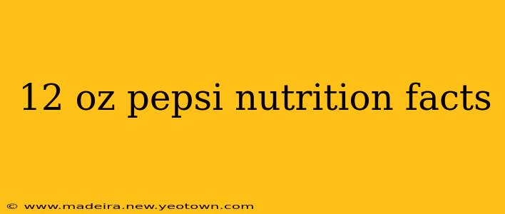 12 oz pepsi nutrition facts