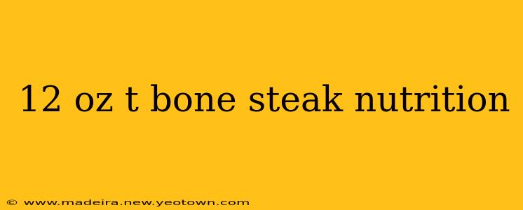 12 oz t bone steak nutrition