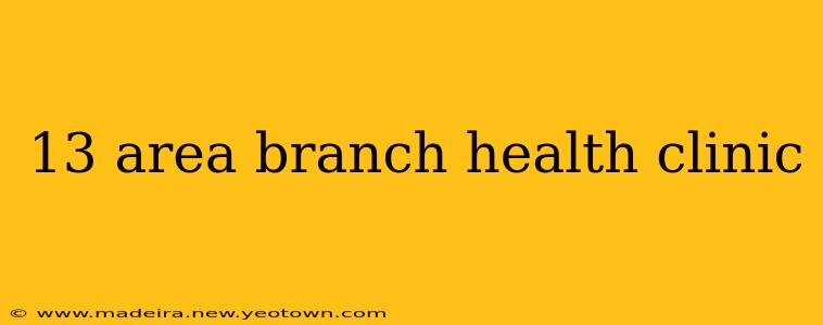 13 area branch health clinic