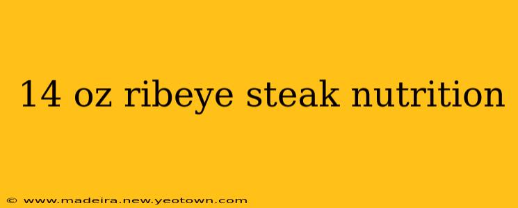14 oz ribeye steak nutrition