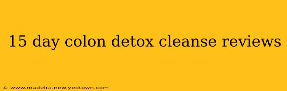 15 day colon detox cleanse reviews