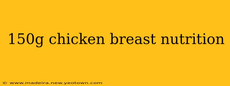 150g chicken breast nutrition