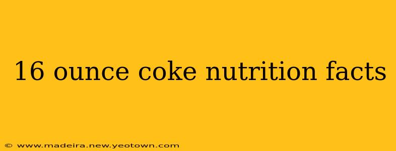 16 ounce coke nutrition facts