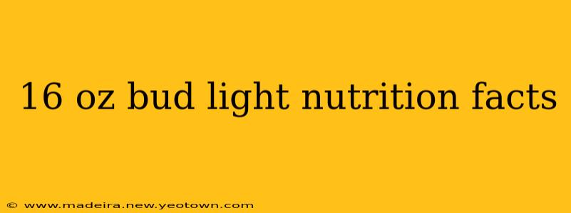 16 oz bud light nutrition facts
