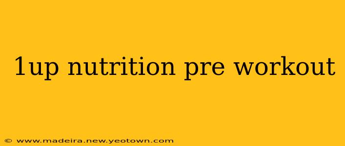 1up nutrition pre workout