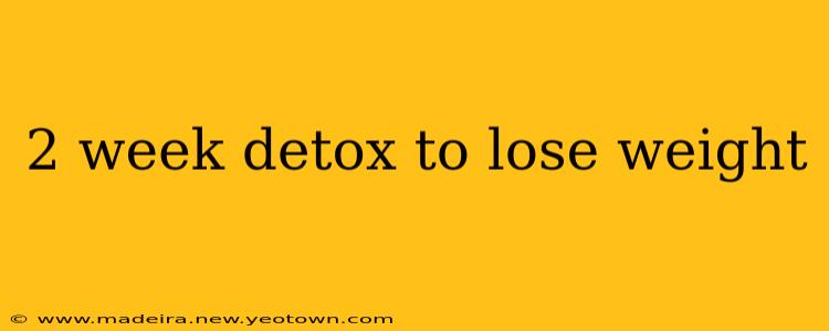 2 week detox to lose weight