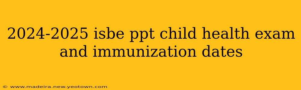 2024-2025 isbe ppt child health exam and immunization dates