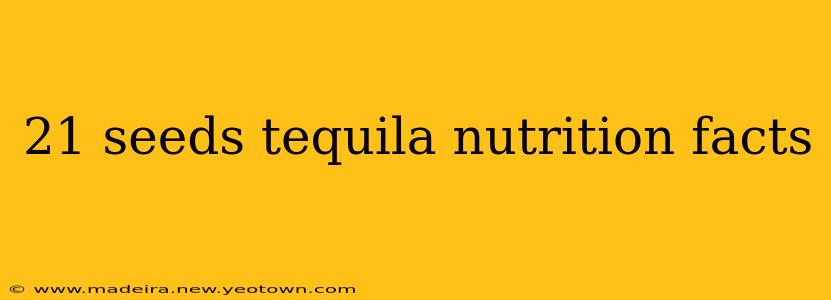 21 seeds tequila nutrition facts