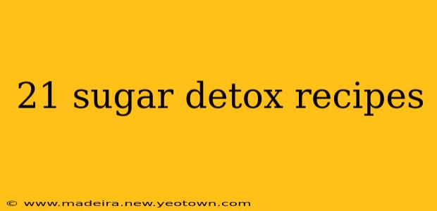 21 sugar detox recipes