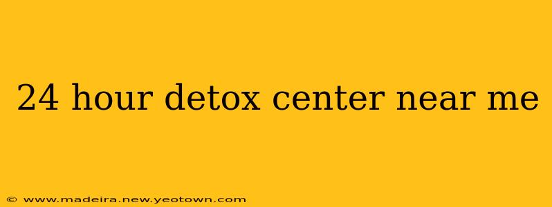 24 hour detox center near me