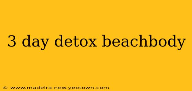3 day detox beachbody
