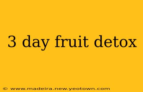 3 day fruit detox