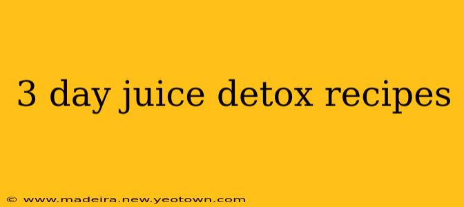 3 day juice detox recipes