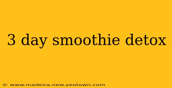 3 day smoothie detox