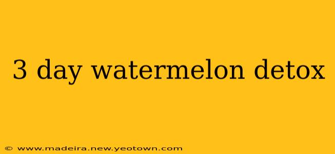 3 day watermelon detox