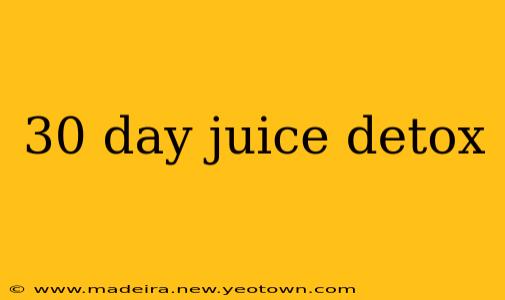 30 day juice detox