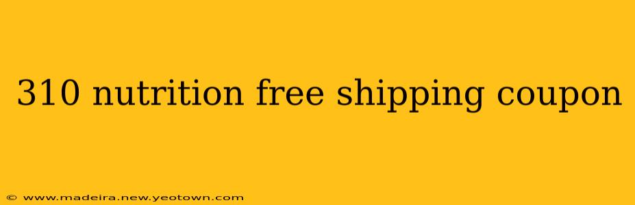 310 nutrition free shipping coupon