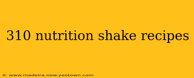 310 nutrition shake recipes