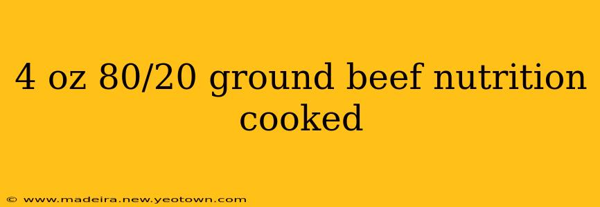 4 oz 80/20 ground beef nutrition cooked