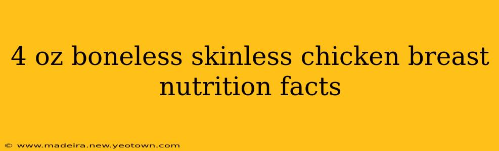 4 oz boneless skinless chicken breast nutrition facts