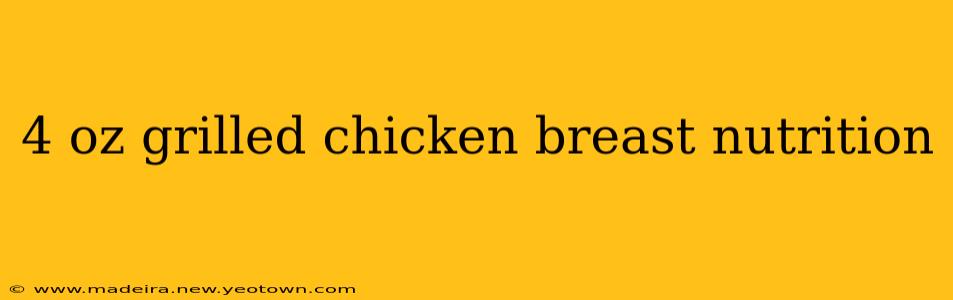 4 oz grilled chicken breast nutrition