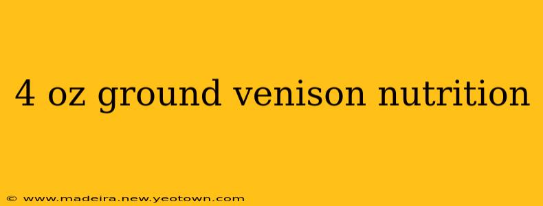 4 oz ground venison nutrition