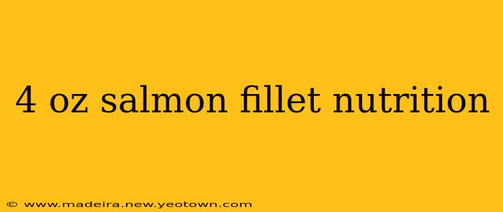4 oz salmon fillet nutrition