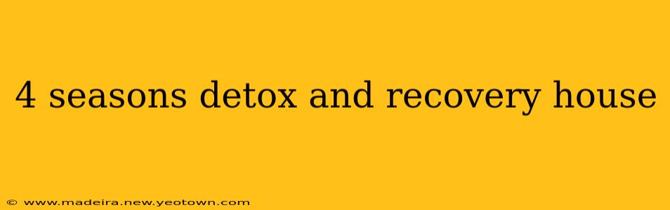 4 seasons detox and recovery house