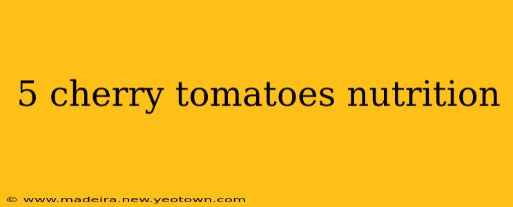5 cherry tomatoes nutrition