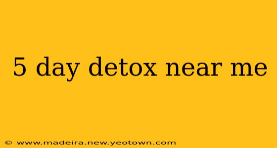 5 day detox near me