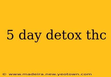 5 day detox thc