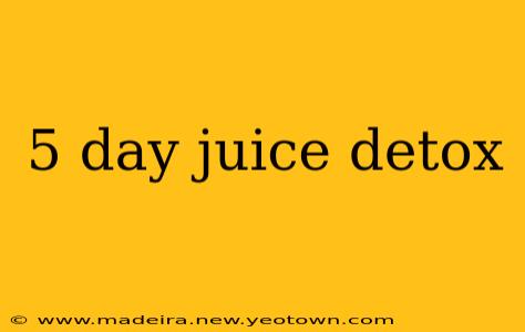 5 day juice detox