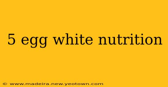 5 egg white nutrition