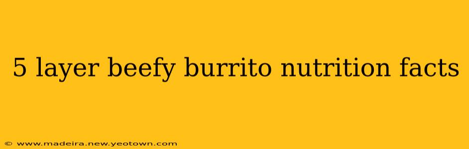 5 layer beefy burrito nutrition facts