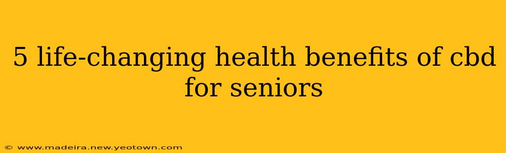5 life-changing health benefits of cbd for seniors