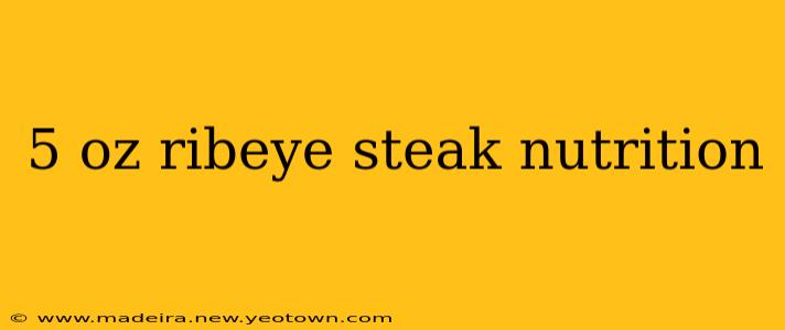 5 oz ribeye steak nutrition