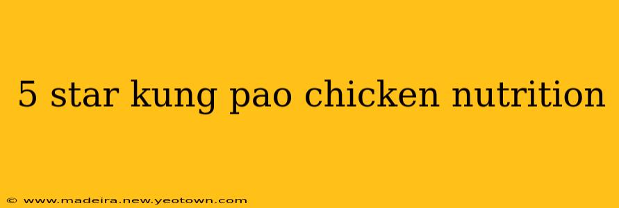 5 star kung pao chicken nutrition