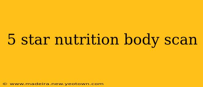5 star nutrition body scan