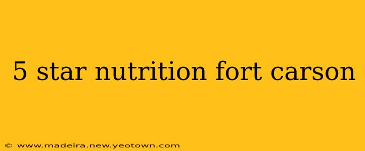 5 star nutrition fort carson
