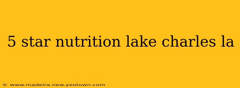 5 star nutrition lake charles la