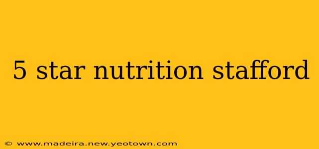 5 star nutrition stafford