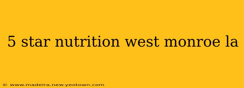 5 star nutrition west monroe la