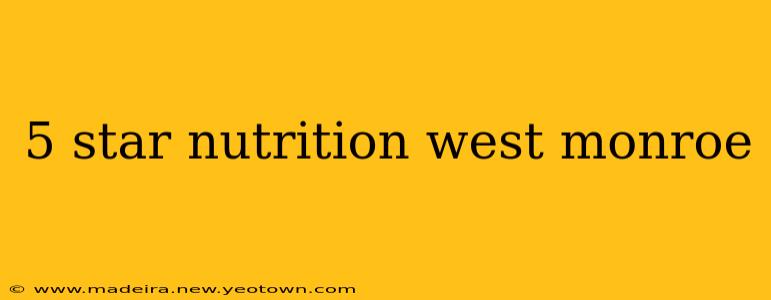 5 star nutrition west monroe