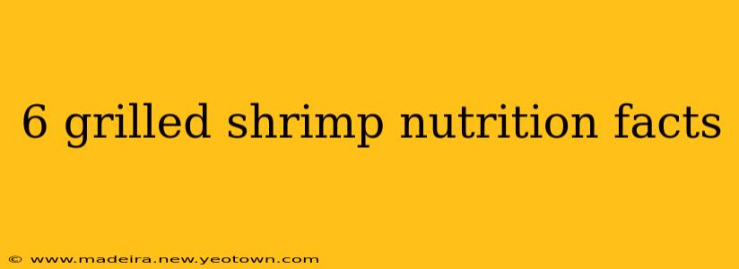 6 grilled shrimp nutrition facts