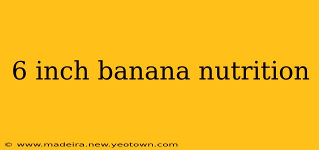 6 inch banana nutrition