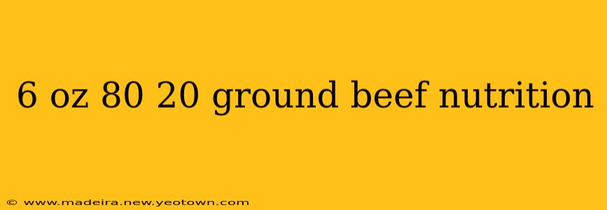 6 oz 80 20 ground beef nutrition