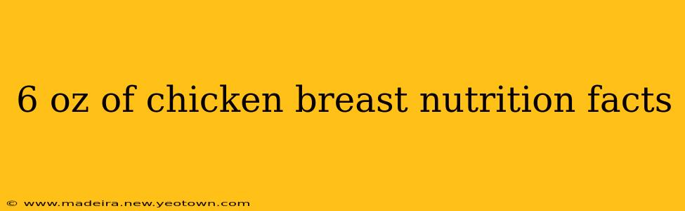 6 oz of chicken breast nutrition facts
