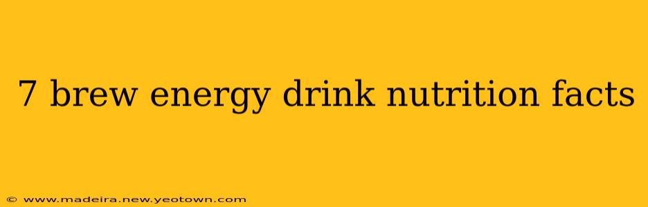 7 brew energy drink nutrition facts